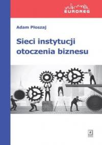 Sieci instytucji otoczenia biznesu - Płoszaj Adam