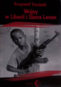 Wojny w Liberii i Sierra Leone (1989-2002). Geneza, przebieg i następstwa - Krzysztof Trzciński
