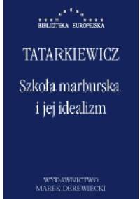 Szkoła marburska i jej idealizm - Władysław Tatarkiewicz
