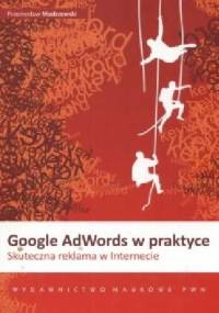 Google AdWords w praktyce. Skuteczna reklama w Internecie - Przemysław Modrzewski