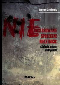 Niedostosowanie społeczne nieletnich: działania, zmiana, efektywność - Justyna Siemionow