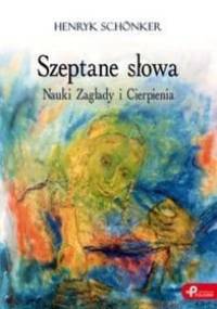 Szeptane słowa. Nauki Zagłady i Cierpienia - Henryk Schonker