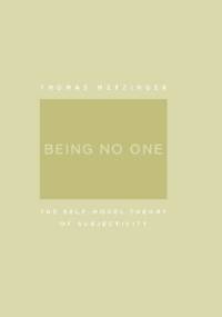Being no one: the self-model theory of subjectivity - Thomas Metzinger
