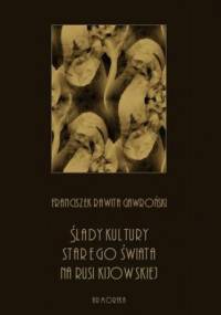 Ślady kultury starego świata na Rusi kijowskiej - Rawita Gawroński Franciszek