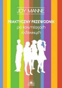 Praktyczny przewodnik po konstelacjach rodzinnych - Joy Manne - Joy Manne