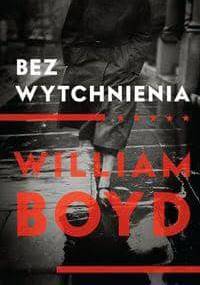 Bez wytchnienia - William Boyd