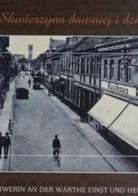 Skwierzyna dawniej i dziś / Schwerin an der Warthe einst und heute - Karolina Dzierżyńska