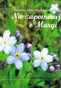 Nie zapominaj o Maryi - Edmund Bojanowski