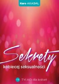 Sekrety kobiecej seksualności - Karo Akabal