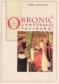 Obronić cywilizację łacińską - Feliks Koneczny