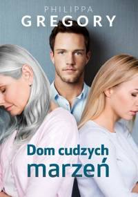 Dom cudzych marzeń - Philippa Gregory