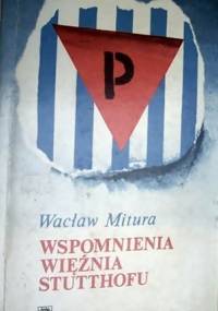 Wspomnienia więźnia Stutthofu - Wacław Mitura