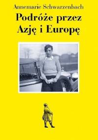 Podróże przez Azję i Europę - Annemarie Schwarzenbach