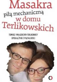 Masakra piłą mechaniczną w domu Terlikowskich - Tomasz P. Terlikowski, Małgorzata Terlikowska