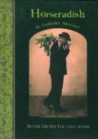 Horseradish: Bitter Truths You Can't Avoid - Lemony Snicket
