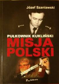 Pułkownik Kukliński - Misja Polski - Józef Szaniawski
