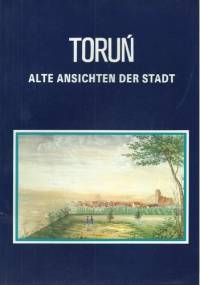Toruń. Alte Ansichten der Stadt - praca zbiorowa
