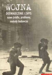 Wojna - doświadczenie i zapis. Nowe źródła, problemy, metody badawcze - Sławomir Buryła, Paweł Rodak