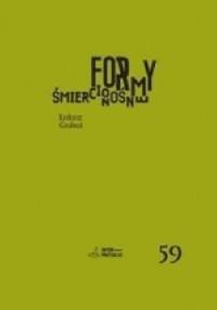 Formy śmiercionośne. Kilka strategii dramaturgicznych we współczesnej operze - Łukasz Grabuś