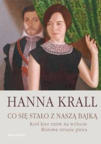 Co się stało z naszą bajką. Król kier na wylocie Różowe strusie pióra - Hanna Krall