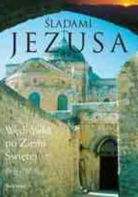 Śladami Jezusa. Wędrówka po Ziemi Świętej. - Peter Walker