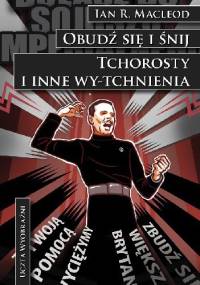 Obudź się i śnij. Tchorosty i inne wy-tchnienia - Ian R. MacLeod