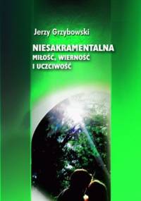 Niesakramentalna miłość, wierność i uczciwość - Jerzy Grzybowski