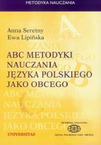 ABC metodyki nauczania języka polskiego jako obcego - Ewa Lipińska, Anna Seretny