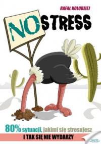 NO STRESS. Dlaczego 80% sytuacji, którymi się stresujesz, nigdy się nie wydarzy? - Rafał Kołodziej