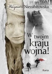 W twoim kraju wojna! - Małgorzata Niezabitowska