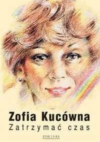 Zatrzymać czas - Zofia Kucówna