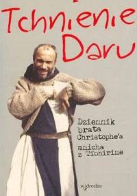 Tchnienie daru. Dziennik brata Christophe'a, mnicha z Tibhirine - Christophe Lebreton
