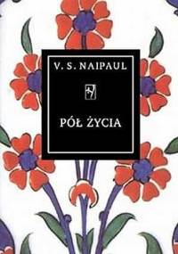 Pół życia - V.S. Naipaul
