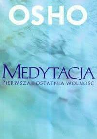 Medytacja. Pierwsza i ostatnia wolność - Osho