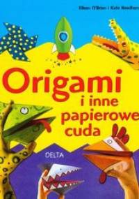 Origami i inne papierowe cuda - Kate Needham, Eileen O'Brien