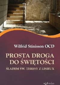 Prosta droga do świętości. Śladem św. Teresy z Lisieux - Wilfrid Stinissen OCD