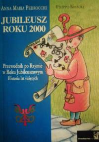 Jubileusz roku 2000. Przewodnik po Rzymie w Roku Jubileuszowym. Historia lat świętych. - Anna Maria Pedrocchi
