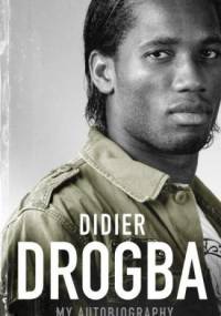 Didier Drogba: The Autobiography - Didier Drogba