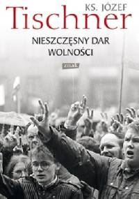 Nieszczęsny dar wolności - ks. Józef Tischner