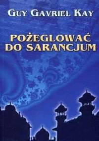 Pożeglować do Sarancjum - Guy Gavriel Kay