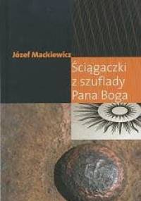 Ściągaczki z szuflady Pana Boga - Józef Mackiewicz