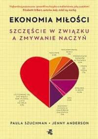 Ekonomia miłości. Szczęście w związku a zmywanie naczyń - Paula Szuchman, Jenny Anderson