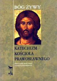 Bóg żywy. Katechizm Kościoła Prawosławnego - praca zbiorowa