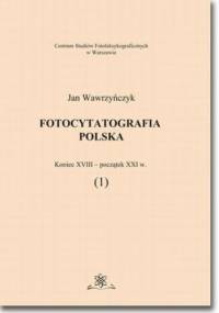 Fotocytatografia polska (1). Koniec XVIII - początek XXI w - Jan Wawrzyńczyk