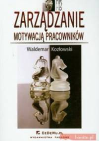 Zarządzanie motywacją pracowników - Waldemar Kozłowski
