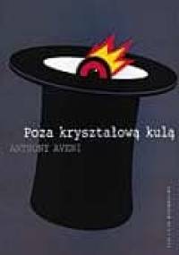 Poza kryształową kulą : magia, nauka i okultyzm od starożytności po New Age - Anthony Aveni