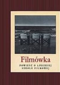 Filmówka. Powieść o Łódzkiej Szkole Filmowej