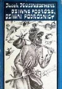 Dziwne podróże, dziwni podróżnicy - Jacek Kolbuszewski