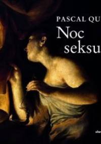 Noc seksualna - Pascal Quignard