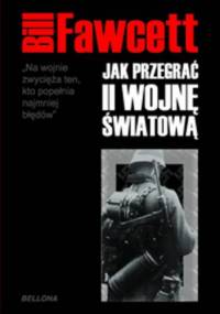 Jak przegrać II wojnę światową - Bill Fawcett